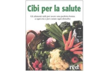 Cibi per la salute, un libro sulle proprietà curative degli alimenti