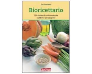 Bioricettario: 250 ricette di cucina naturale e bio