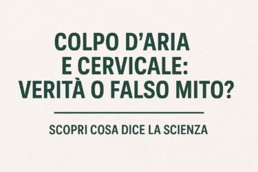 È vero che il colpo d’aria fa venire la cervicale?