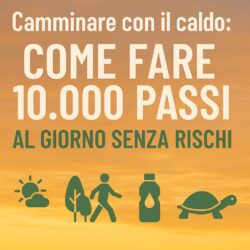 Camminare con il caldo: come fare 10.000 passi al giorno senza rischi (e senza sudare troppo)