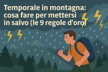 Temporale in montagna: cosa fare per mettersi in salvo (le 9 regole d’oro)