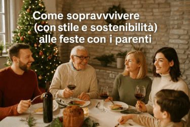 Come sopravvivere (con stile) alle feste con i parenti